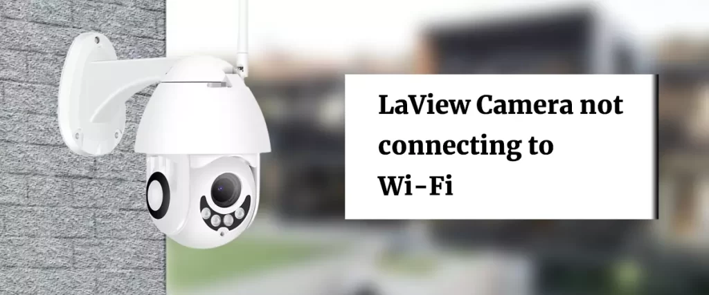 LaView Camera not connecting to WiFi