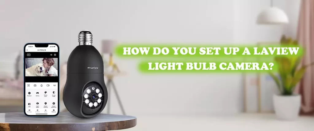 How Do You Set Up A Laview Light Bulb Camera?