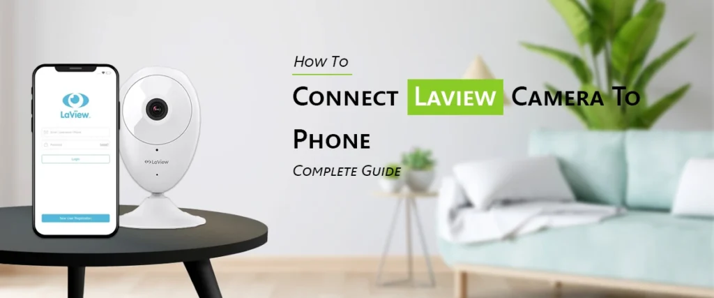 How To Connect Laview Camera To Phone?: Complete Guide.