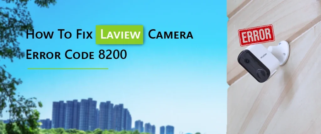 How To Fix Laview Camera Error Code 8200?