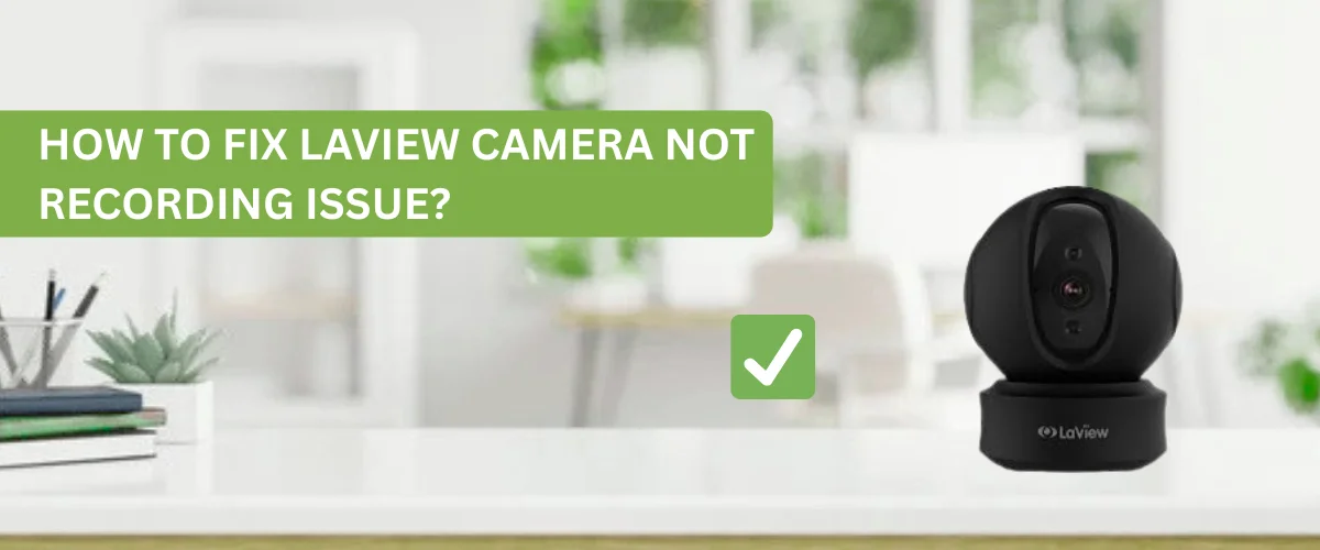How to Fix Laview Camera Not Recording Issue?