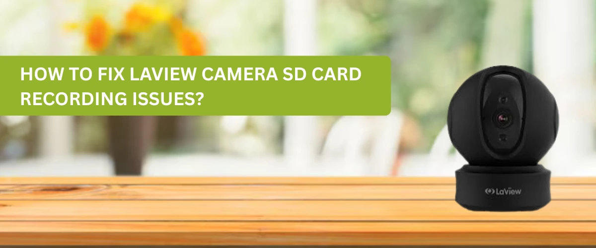How to Fix Laview Camera SD Card Recording Issues?