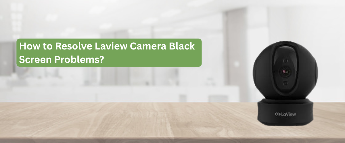 How-to-Resolve-Laview-Camera-Black-Screen-Problems