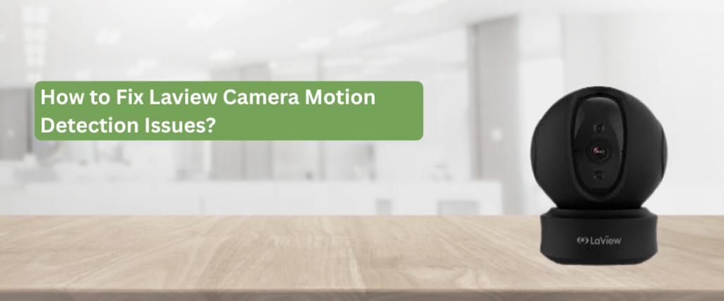 How to Fix Laview Camera Motion Detection Issues?